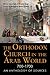 The Orthodox Church in the Arab World, 700 - 1700: An Anthology of Sources (Orthodox Christian)