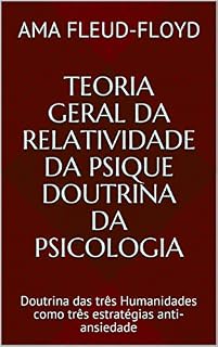 Livro Teoria Geral da Relatividade da Psique Doutrina da Psicologia: Doutrina das três Humanidades como três estratégias anti-ansiedade