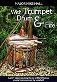 With Trumpet, Drum and Fife: A short treatise covering the rise and fall of military musical instrum by Mike Hall