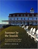 Summer by the Seaside: The Architecture of New England Coastal Resort Hotels, 1820-1950 by Bryant F. Tolles