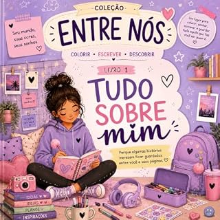 Livro Entre Nós – Livro 1: Tudo Sobre Mim: Livro interativo para adolescentes com páginas para colorir, escrever, refletir e descobrir quem você é (Entre Nós!)