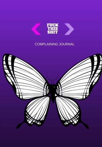 Fuck this shit: Complainer's Journal (Complainer's Journals)