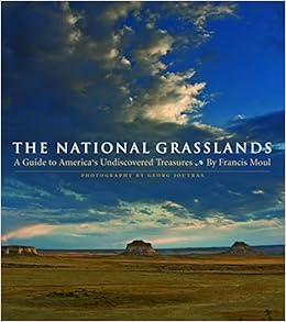 The National Grasslands A Guide To America S Undiscovered Treasures Francis Moul Georg Joutras 9780803283206 Amazon Com Books