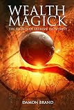 Wealth Magick: The Secrets of Extreme Prosperity