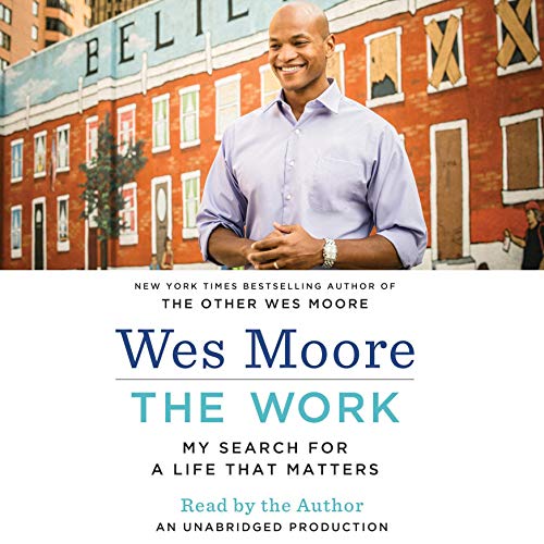 The Work: My Search for a Life That Matters by Wes Moore