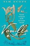 Vanilla: Travels in Search of the Ice Cream Orchid Vanilla: Travels in Search of the Ice Cream Orchid
