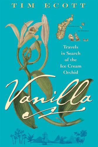 Vanilla: Travels in Search of the Ice Cream Orchid Vanilla: Travels in Search of the Ice Cream Orchid