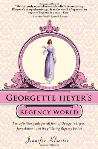 Georgette Heyer's Regency World by Jennifer Kloester