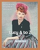 Lucy A to Z: The Lucille Ball Encyclopedia