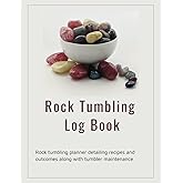 Rock Tumbling Log Book: Rock tumbling planner detailing recipes and outcomes along with tumbler maintenance records