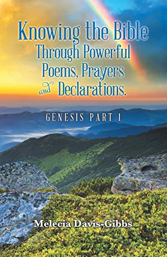 Knowing the Bible Through Powerful Poems, Prayers and Declarations.: Genesis Part 1 by Melecia Davis-Gibbs