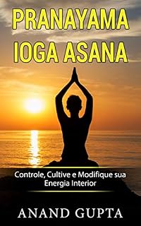 Livro Pranayama Ioga Asana: Controle, Cultive e Modifique sua Energia Interior