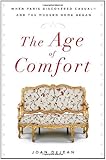 The Age of Comfort: When Paris Discovered Casual--and the Modern Home Began