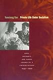 Private Life under Socialism: Love, Intimacy, and Family Change in a Chinese Village, 1949-1999, Yunxiang Yan, 0804733090