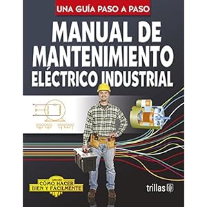 Manual de mantenimiento electrico industrial / Industrial electrical maintenance manual (Spanish Edition)