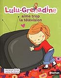 Lulu Grenadine: Lulu-Grenadine Aime Trop LA Television (French Edition) by 