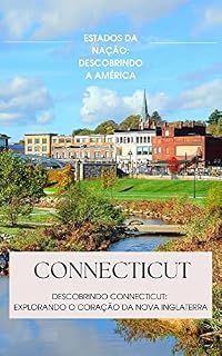 Livro Descobrindo Connecticut: explorando o coração da Nova Inglaterra (Estados da Nação: Descobrindo a América Livro 2)