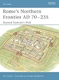 Rome's Northern Frontier AD 70-235: Beyond Hadrian's Wall (Fortress) by Nic Fields, Donato Spedaliere