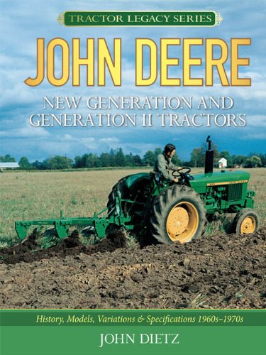 John Deere New Generation and Generation II Tractors: History, Models, Variations & Specifications 1960s-1970s (Tractor Legacy Series)
