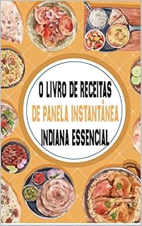 Livro O livro de receitas de panela instantânea indiana essencial: Sabores autênticos e receitas modernas para sua panela de pressão elétrica