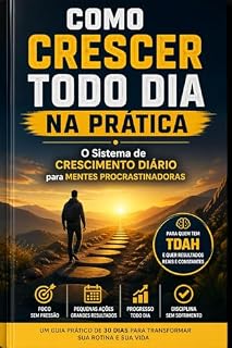 Livro Como crescer todo dia na prática: O Sistema de Crescimento Diário para Mentes procrastinadora