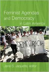 Feminist Agendas And Democracy In Latin America Jane S