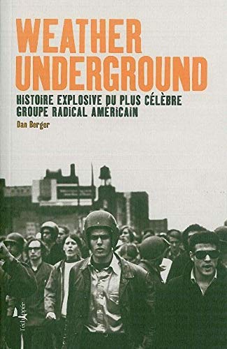 Weather Underground : Histoire explosive du plus célèbre groupe radical américain by Dan Berger