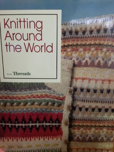 Knitting Around the World (Threads On) by Threads, Threads Magazine