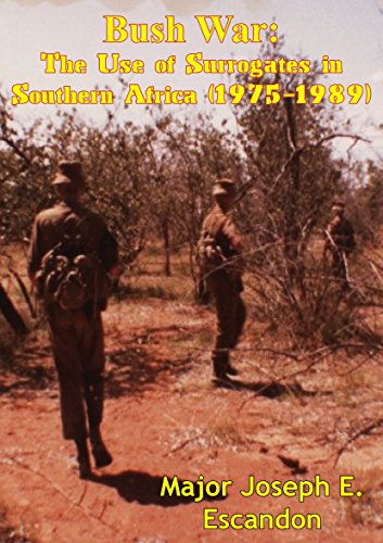 Bush War: The Use of Surrogates in Southern Africa (1975-1989) by Major Joseph E. Escandon U.S. Army