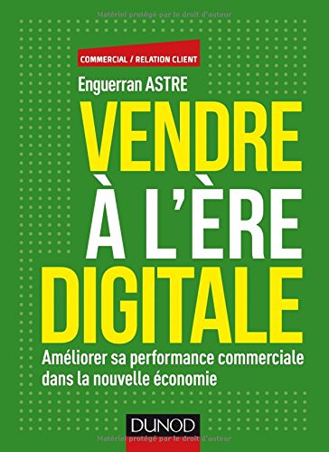 Vendre à l'ère digitale : Améliorer sa performance commerciale dans la nouvelle économie by 