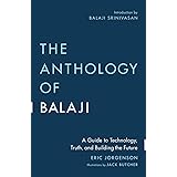 The Anthology of Balaji: A Guide to Technology, Truth, and Building the Future