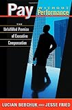 Pay without Performance: The Unfulfilled Promise of Executive Compensation cover