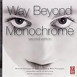 Way Beyond Monochrome 2e: Advanced Techniques for Traditional Black & White Photography including di