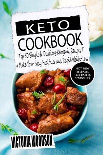 Keto Cookbook: Top 50 Simple & Delicious Ketogenic Recipes To Make Your Body Healthier and Rapid Weight Loss Paperback – 3 Nov 2017