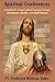 Spiritual Conferences: Including Fr. Faber's Most Famous Essays: Kindness, Death, and Self-Deceit by