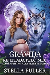 Livro Grávida e rejeitada pelo meu companheiro alfa predestinado: Um romance picante de segunda chance após uma gravidez rejeitada