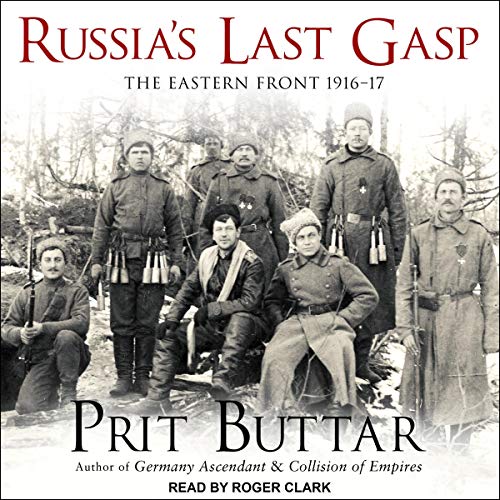 EBOOK Russia's Last Gasp: The Eastern Front 1916-17: Eastern Front Series, Book 3 [R.A.R]