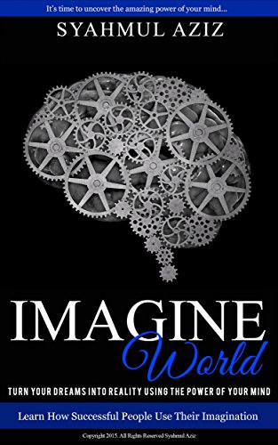 Imagine Turn Your Dreams Into Reality Using The Power Of Your Mind - 