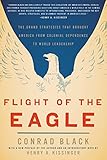 Front cover for the book Flight of the Eagle: The Grand Strategies That Brought America from Colonial Dependence to World Leadership by Conrad Black