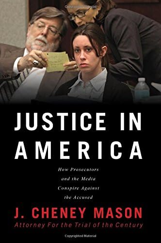 Justice in America: How the Prosecutors and the Media Conspire Against the Accused