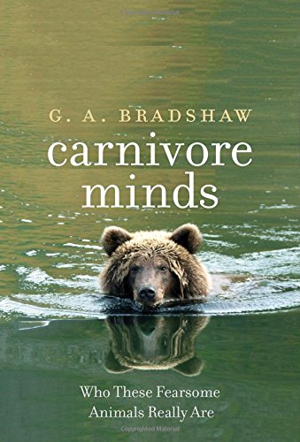 Carnivore Minds: Who These Fearsome Animals Really Are