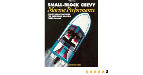 Small Block Chevy Marine Performance Engine Modifications For Maximum Boating Performance By Dennis Moore 2000 01 01 Amazon Com Books
