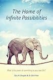 The Home of Infinite Possibilities by Gary M. Douglas, Dr. Dain Heer