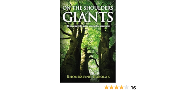On The Shoulders Of Giants 33 New Ways To Guide Yourself To Greatness Korolak Rhondalynn 9780980557800 Amazon Com Books