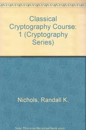 Classical Cryptography Course, Volume 1 by Randall K. Nichols