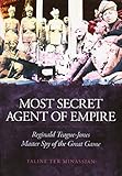 Most Secret Agent of Empire: Reginald Teague-Jones, Master Spy of the Great Game by Taline ter Minassian