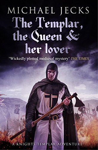 The Templar, the Queen and Her Lover (Knights Templar Mysteries 24): Conspiracies and intrigue aboun by Michael Jecks