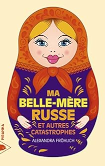 Télécharger gratuitement Images Ma Belle Mere Russe Et Autres Catastrophes Babelio dernière par