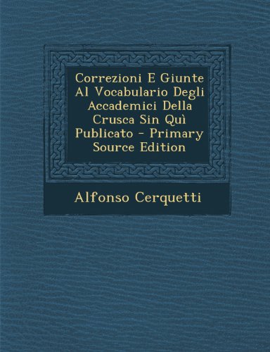 Correzioni E Giunte Al Vocabulario Degli Accademici Della Crusca Sin Quì Publicato - Primary Source Edition (Italian Edition)