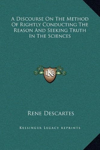 A Discourse On The Method Of Rightly Conducting The Reason And Seeking Truth In The Sciences Hardcover – September 10, 2010